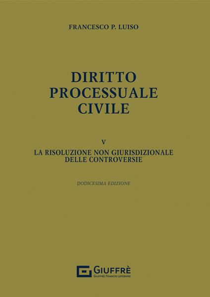 Diritto processuale civile. Vol. 5: risoluzione non giurisdizionale delle controversie, La. - Francesco Paolo Luiso - copertina