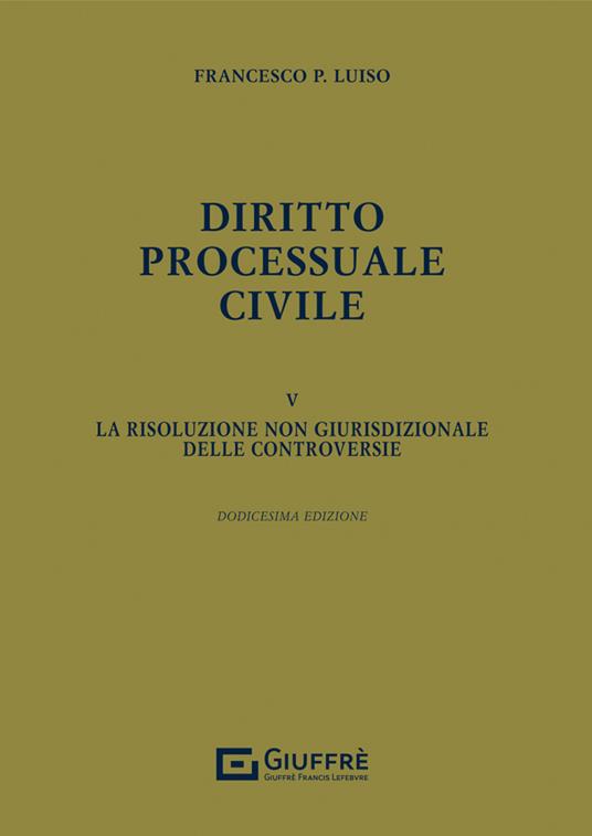 Diritto processuale civile. Vol. 5: risoluzione non giurisdizionale delle controversie, La. - Francesco Paolo Luiso - copertina