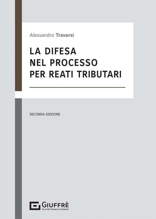 La difesa nel processo per reati tributari - Alessandro Traversi - copertina