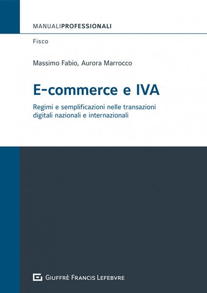 E-commerce e IVA. Regimi e semplificazioni nelle transazioni digitali internazionali - Massimo Fabio,Marrocco Aurora - copertina