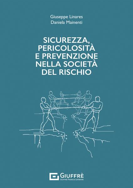 Sicurezza, pericolosità e prevenzione nella società del rischio - Linares Giuseppe,Daniela Mainenti - copertina