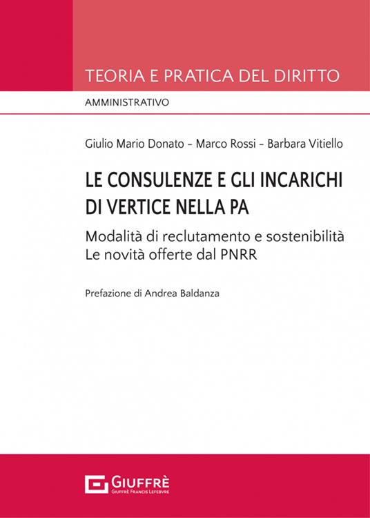 Le consulenze e gli incarichi di vertice nella PA - Marco Rossi,Giulio Mario Donato,Vitiello Barbara - copertina