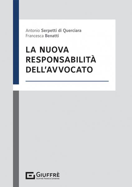 La nuova responsabilità dell'avvocato - Francesca Benatti,Serpetti Antonio Bruno - copertina
