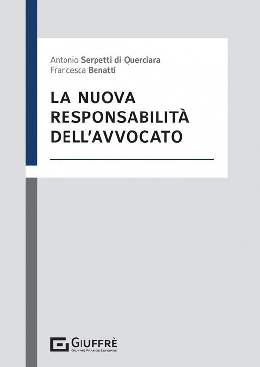 La nuova responsabilità dell'avvocato - Francesca Benatti,Serpetti Antonio Bruno - copertina