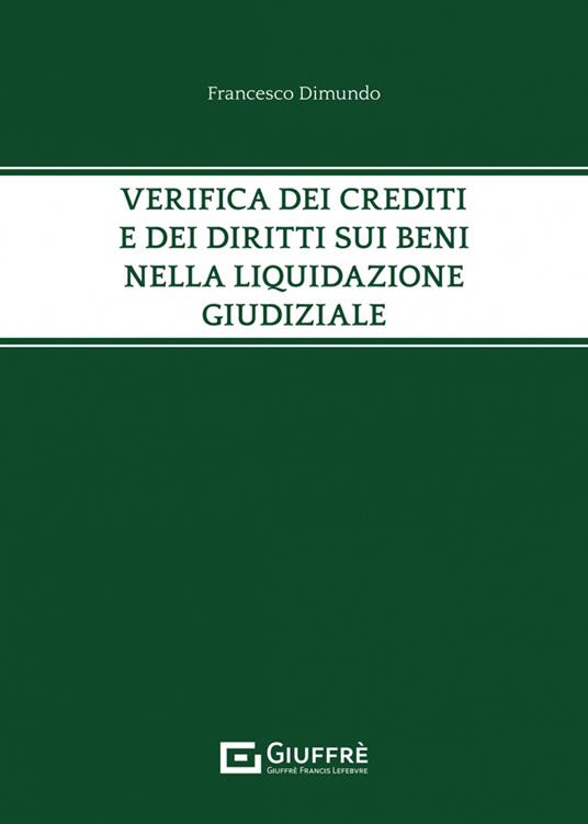 Verifica dei crediti e dei diritti sui beni nella liquidazione giudiziale - Francesco Maria Dimundo - copertina