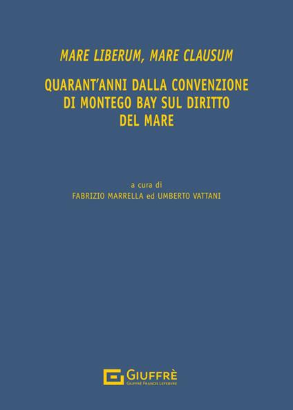 Mare liberum, mare clausum. Quarant'anni dalla convenzione di Montego Bay sul diritto del mare - copertina