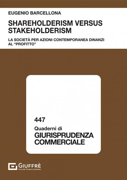 Shareholderism versus stakeholderism. La società per azioni contemporanea dinanzi al «profitto» - Eugenio Barcellona - copertina