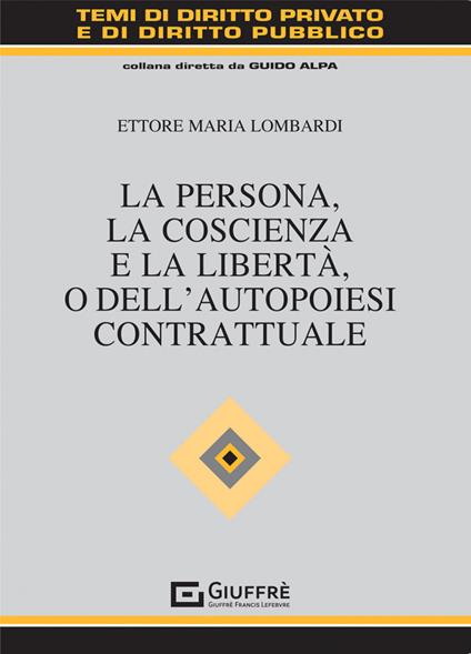 La persona, la coscienza e la libertà, o dell'autopoiesi contrattuale - Ettore Maria Lombardi - copertina