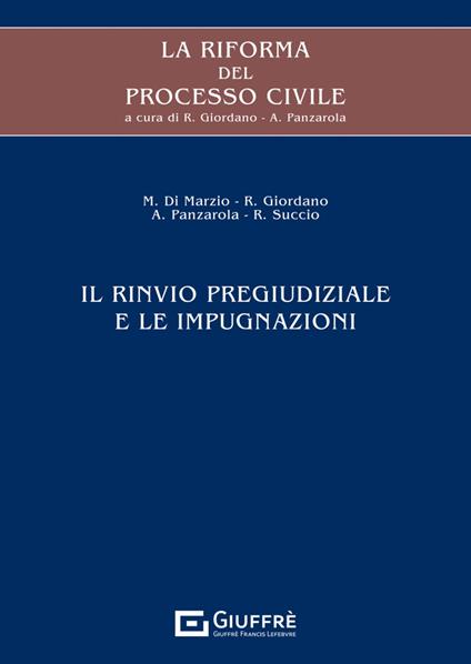 La riforma del processo civile. Il rinvio pregiudiziale e le impugnazioni - Mauro Di Marzio,Rosaria Giordano,Andrea Panzarola - copertina