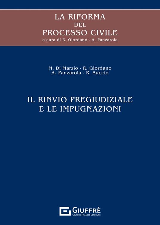 La riforma del processo civile. Il rinvio pregiudiziale e le impugnazioni - Mauro Di Marzio,Rosaria Giordano,Andrea Panzarola - copertina