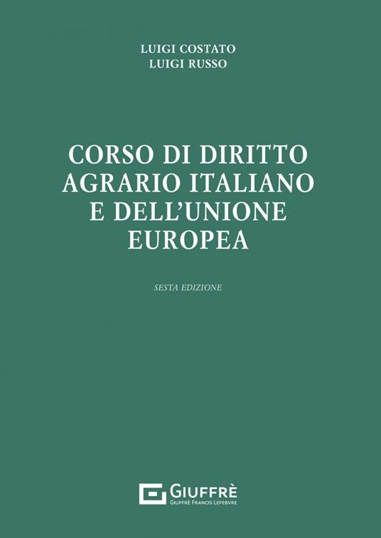 Corso di diritto agrario italiano e dell'Unione europea - Luigi Costato,Luigi Russo - copertina