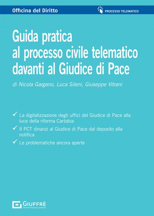 Guida pratica al processo civile telematico davanti al Giudice di Pace - Nicola Gargano,Giuseppe Vitrani,Luca Sileni - copertina