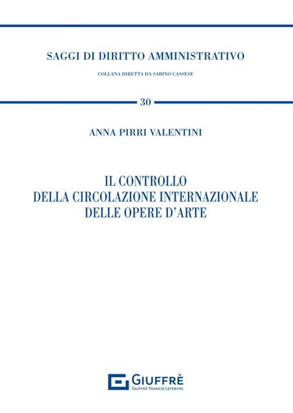 Il controllo della circolazione internazionale delle opere d'arte - Pirri Valentini Anna - copertina