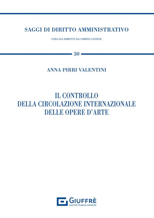 Il controllo della circolazione internazionale delle opere d'arte - Pirri Valentini Anna - copertina