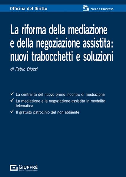 La riforma della mediazione e della negoziazione assistita: nuovi trabocchetti e soluzioni - Fabio Diozzi - copertina