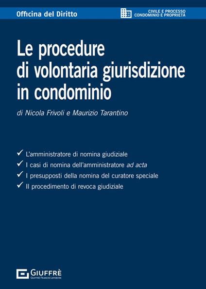 Le procedure di volontaria giurisdizione in condominio - Nicola Frivoli,Maurizio Tarantino - copertina