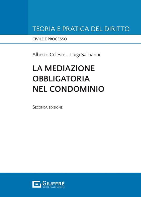 La mediazione obbligatoria nel condominio - Alberto Celeste,Luigi Salciarini - copertina