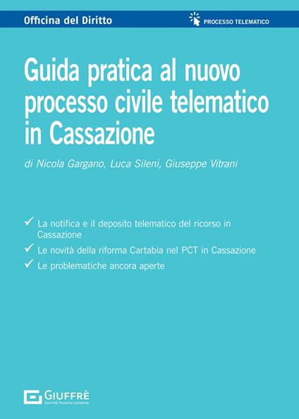 Guida pratica al processo civile telematico in Cassazione - Nicola Gargano,Giuseppe Vitrani,Luca Sileni - copertina