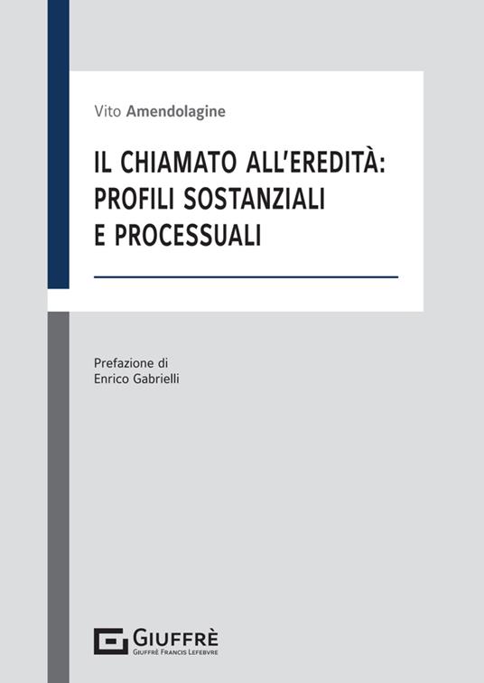 Il chiamato all'eredità: profili sostanziali e processuali - Vito Amendolagine - copertina