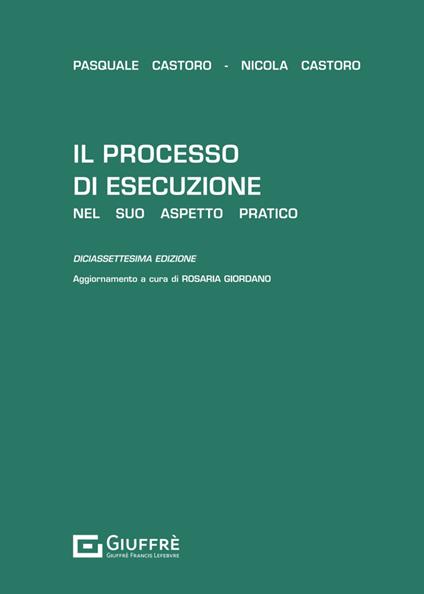 Il processo di esecuzione nel suo aspetto pratico - Pasquale Castoro,Nicola Castoro - copertina
