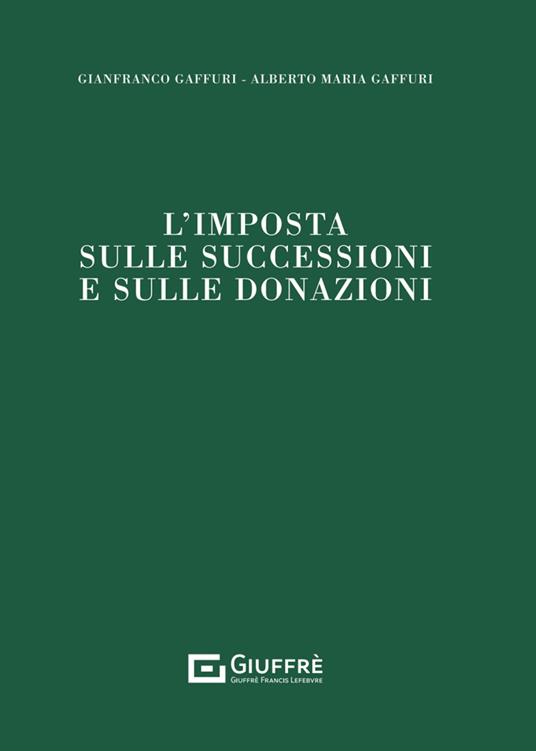 L'imposta sulle successioni e sulle donazioni - Gaffuri Alberto,Gianfranco Gaffuri - copertina