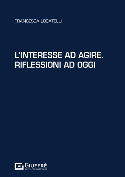 L'interesse ad agire. Riflessioni ad oggi - Francesca Locatelli - copertina