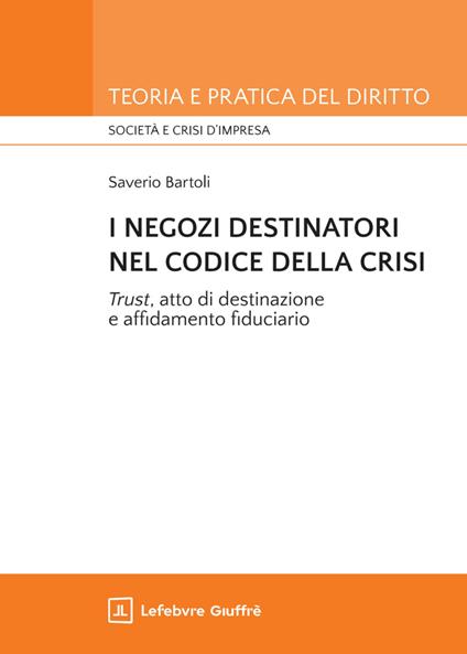 I negozi destinatori nel Codice della crisi. «Trust», atto di destinazione e affidamento fiduciario - Saverio Bartoli - copertina