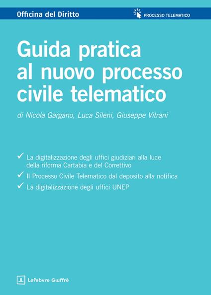 Guida pratica al nuovo processo civile telematico - Nicola Gargano,Luca Sileni,Giuseppe Vitrani - copertina