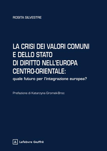 La crisi dei valori comuni e dello Stato di diritto nell'Europa centro-orientale - Silvestre Rosita - copertina