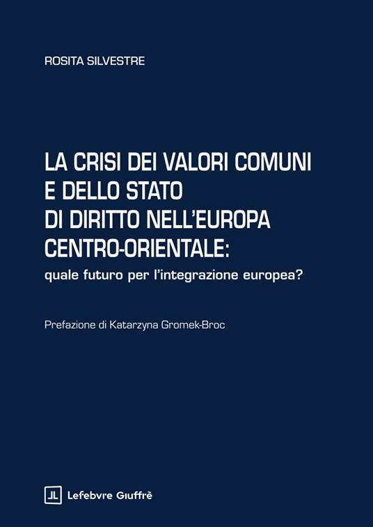 La crisi dei valori comuni e dello Stato di diritto nell'Europa centro-orientale - Silvestre Rosita - copertina