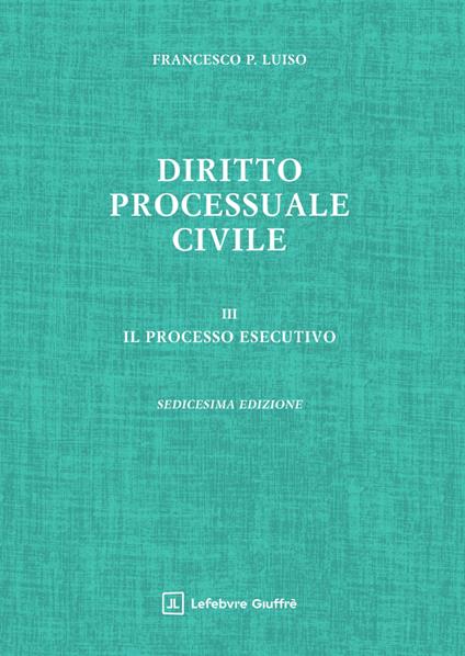 Diritto processuale civile. Vol. 3: Il processo esecutivo - Francesco Paolo Luiso - copertina