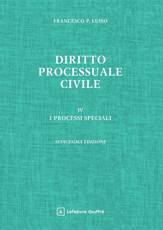 Diritto processuale civile. Vol. 4: I processi speciali - Francesco Paolo Luiso - copertina