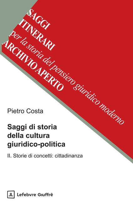 Saggi di storia della cultura giuridico-politica. Vol. 2: Storie di concetti: cittadinanza - Pietro Costa - copertina