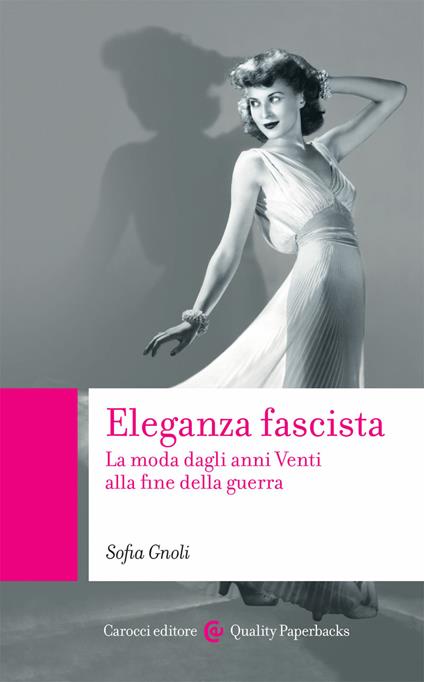 Eleganza fascista. La moda dagli anni Venti alla fine della guerra - Sofia Gnoli - copertina