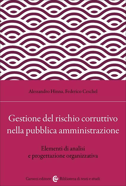 Gestione del rischio corruttivo nella pubblica amministrazione. Elementi di analisi e progettazione organizzativa - Alessandro Hinna,Federico Ceschel - copertina