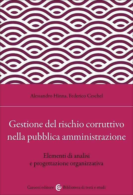 Gestione del rischio corruttivo nella pubblica amministrazione. Elementi di analisi e progettazione organizzativa - Alessandro Hinna,Federico Ceschel - copertina