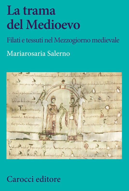 La trama del Medioevo. Filati e tessuti nel Mezzogiorno medievale - Mariarosaria Salerno - copertina