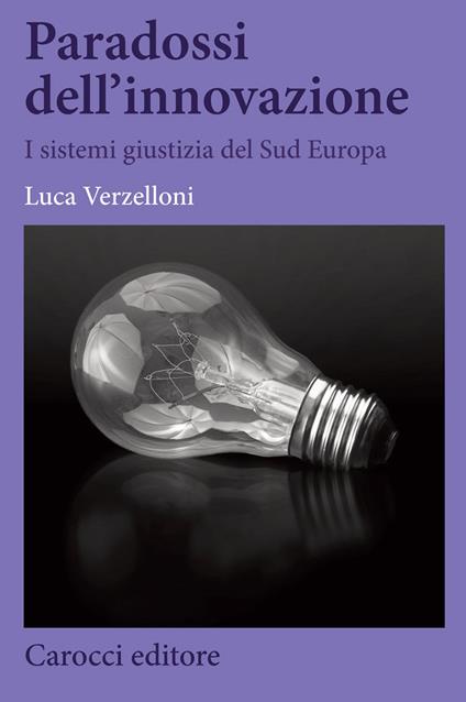 Paradossi dell'innovazione. I sistemi giustizia del Sud Europa - Luca Verzelloni - copertina
