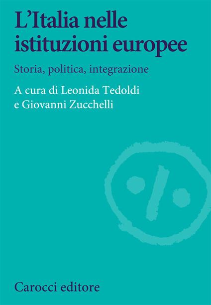 L' Italia nelle istituzioni europee. Storia, politica, integrazione - copertina