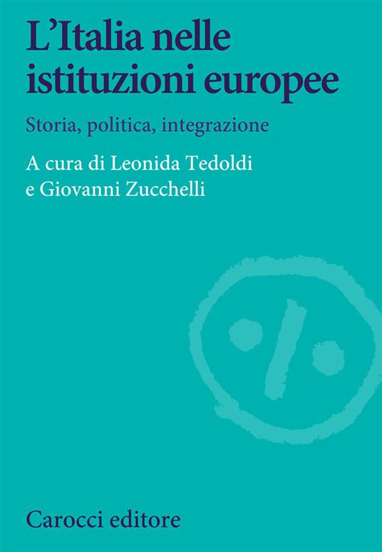L' Italia nelle istituzioni europee. Storia, politica, integrazione - copertina