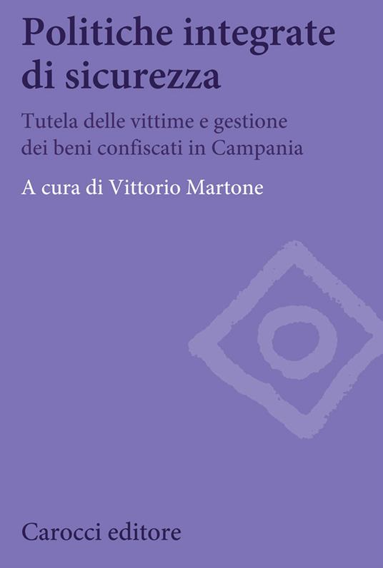 Politiche integrate di sicurezza. Tutela delle vittime e gestione dei beni confiscati in Campania - copertina