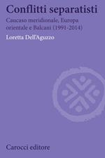 Conflitti separatisti. Caucaso Meridionale, Europa Orientale e Balcani (1991-2014)