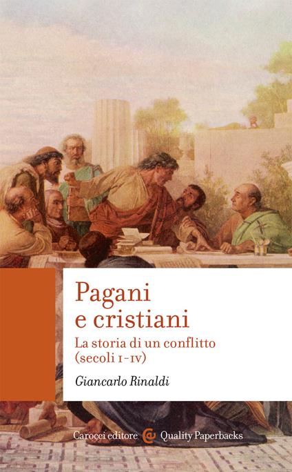 Pagani e cristiani. La storia di un conflitto (secoli I-IV) - Giancarlo Rinaldi - copertina