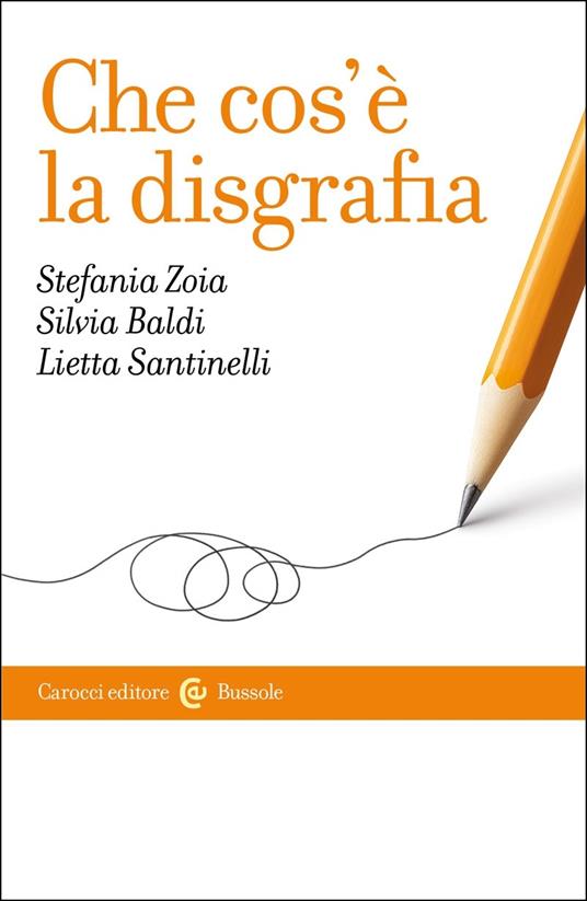 Che cos'è la disgrafia - Stefania Zoia,Silvia Baldi,Lietta Santinelli - copertina