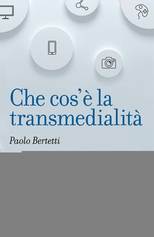 Che cos'è la transmedialità - Paolo Bertetti - copertina