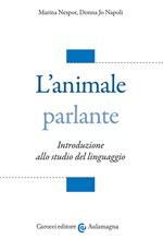 L' animale parlante. Introduzione allo studio del linguaggio