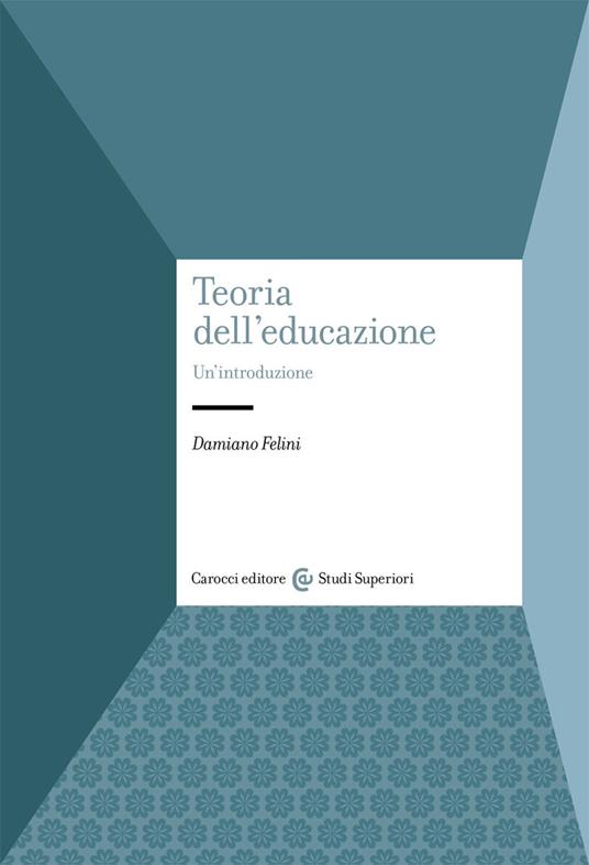 Teoria dell'educazione. Un'introduzione - Damiano Felini - copertina