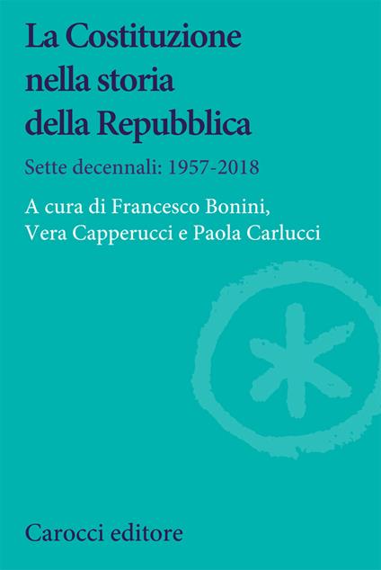 La Costituzione nella storia della Repubblica. Sette decennali: 1957-2018 - copertina