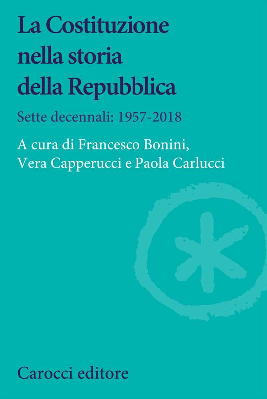 La Costituzione nella storia della Repubblica. Sette decennali: 1957-2018 - copertina
