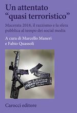 Un attentato «quasi terroristico». Macerata 2018, il razzismo e la sfera pubblica al tempo dei social media